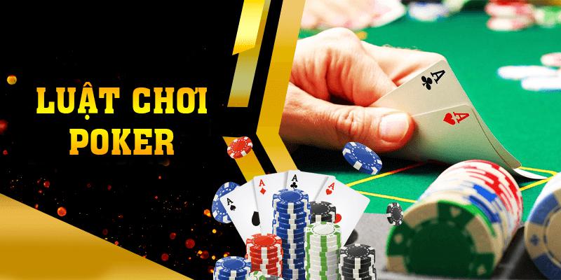 Luật Chơi Poker Cơ Bản Tân Thủ Nhất Định Phải Nắm Vững