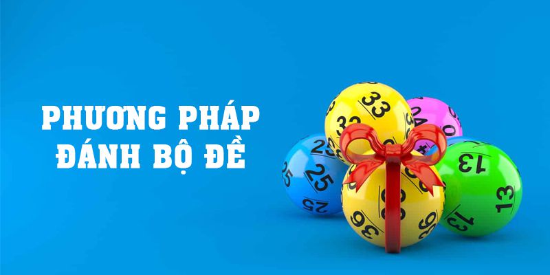 Phương Pháp Đánh Bộ Đề Chuẩn Giúp Thắng Lớn Mỗi Ngày